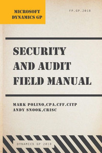 Microsoft Dynamics Gp Security And Audit Field Manual : Dynamics Gp 2018