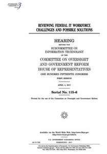 Reviewing Federal It Workforce Challenges And Possible Solutions : Hearing Before The Subcommittee On Information Technology Of The Committee On Oversight And Government Reform Reviewing Federal It Workforce Challenges And Possible Solutions : Hearing Before The Subcommittee On Information Technology Of The Committee On Oversight And Government Reform
