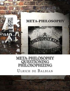 Meta-Philosophy Questioning Philosophizing Meta-Philosophy Questioning Philosophizing