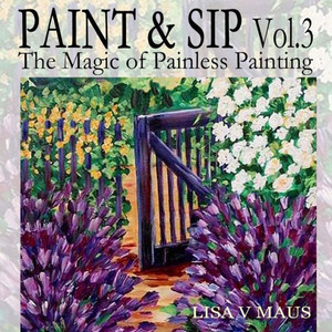 Paint And Sip Vol. 3 : The Magic Of Painless Painting