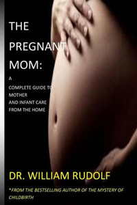 The Pregnant Mom : A Complete Guide To Mother And Infant Care