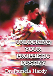 Unlocking Your Prophetic Destiny Unlocking Your Prophetic Destiny