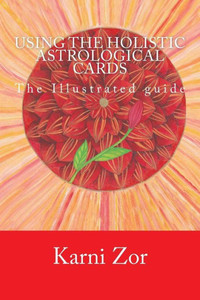 Using The Holistic Astrological Cards : The Illustrated Guide