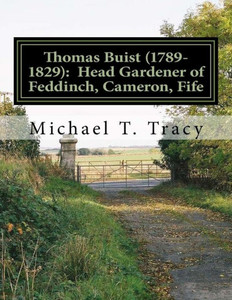 Thomas Buist (1789-1829): Head Gardener Of Feddinch, Cameron, Fife : By His Third Great Grandson