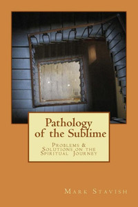 Pathology Of The Sublime - Problems & Solutions On The Spiritual Journey
