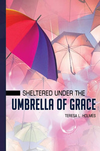 Sheltered Under The Umbrella Of Grace Sheltered Under The Umbrella Of Grace