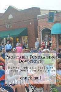 Profitable Fundraising Downtown : How To Profitably Fundraise For Your Downtown Association
