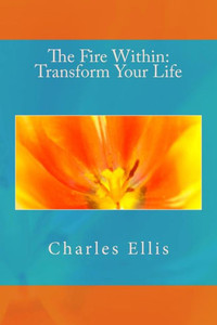 The Fire Within : Transform Your Life