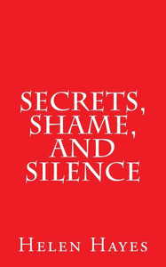 Secrets, Shame, And Silence Secrets, Shame, And Silence