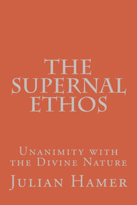 The Supernal Ethos : Unanimity With The Divine Nature