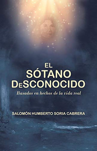 El Sótano Desconocido: Basado En Hechos De La Vida Real (Spanish Edition) El Sótano Desconocido: Basado En Hechos De La Vida Real (Spanish Edition)