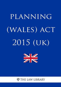 Planning (Wales) Act 2015 (Uk) Planning (Wales) Act 2015 (Uk)