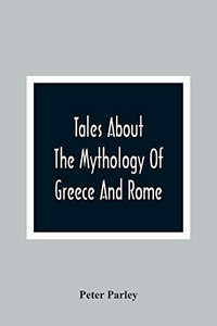 Tales About The Mythology Of Greece And Rome Tales About The Mythology Of Greece And Rome