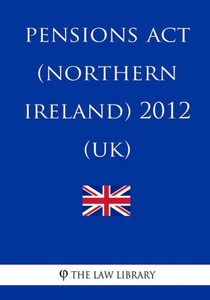 Pensions Act (Northern Ireland) 2012 (Uk) Pensions Act (Northern Ireland) 2012 (Uk)