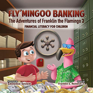 FLY’MINGOO BANKING: THE ADVENTURES OF FRANKLIN THE FLAMINGO 2 FLY’MINGOO BANKING: THE ADVENTURES OF FRANKLIN THE FLAMINGO 2