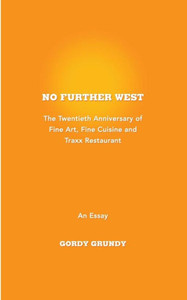 No Further West : A 20Th Anniversary Of Fine Art, Fine Cuisine + Traxx Restaurant