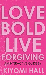 Love Bold, Live Forgiving Love Bold, Live Forgiving