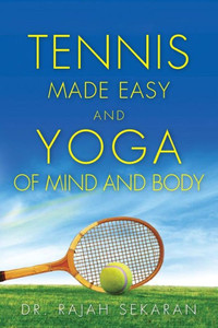 Tennis Made Easy And Yoga Of Mind And Body