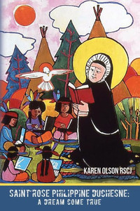 Saint Rose Philippine Duchesne : A Dream Come True