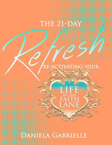 The 21-Day Refresh : Re-Activating Your Life In The Faith Lane
