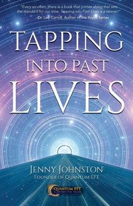 Tapping Into Past Lives : Heal Soul Traumas And Claim Your Spiritual Gifts With Quantum Eft