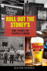 Roll Out The Stoney'S : The Story Of Stoney'S Beer