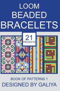 Loom Beaded Bracelets. Book Of Patterns 1 : 21 Projects