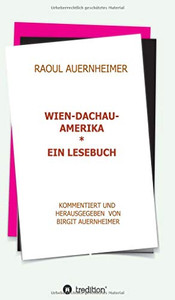 Raoul Auernheimer Wien - Dachau - Amerika: Ein Lesebuch kommentiert und herausgegeben von Birgit Auernheimer (German Edition) - Paperback