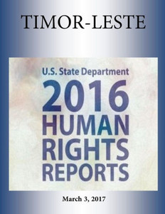Timor-Leste 2016 Human Rights Report Timor-Leste 2016 Human Rights Report