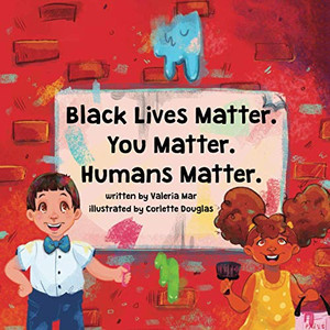 Black Lives Matter. You Matter. Humans Matter