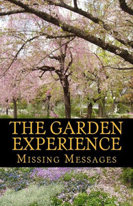 The Garden Experience : The Missing Message The Garden Experience : The Missing Message