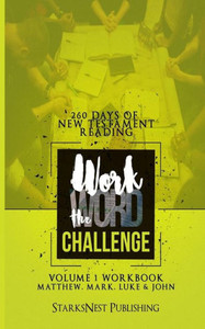Work The Word Challenge - 260 Days Of New Testament Reading : Volume One - Matthew Through John