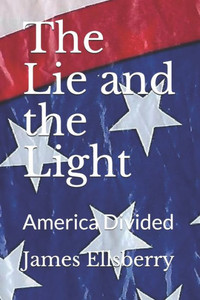 The Lie And The Light : America Divided The Lie And The Light : America Divided