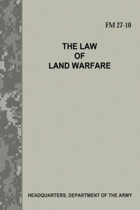 The Law Of Land Warfare (Fm 27-10) The Law Of Land Warfare (Fm 27-10)