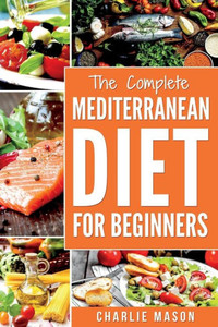 Mediterranean Diet : Mediterranean Diet For Beginners: Healthy Recipes Meal Cookbook Start Guide To Weight Loss With Easy Recipes Meal Plans: Weight Loss Healthy Recipes C Mediterranean Diet : Mediterranean Diet For Beginners: Healthy Recipes Meal Cookbook Start Guide To Weight Loss With Easy Recipes Meal Plans: Weight Loss Healthy Recipes C