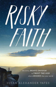 Risky Faith : Becoming Brave Enough To Trust The God Who Is Bigger Than Your World