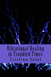 Vibrational Healing In Troubled Times Vibrational Healing In Troubled Times