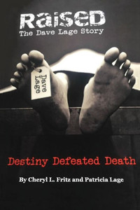 Raised ~The Dave Lage Story : Destiny Defeated Death