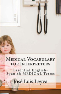 Medical Vocabulary For Interpreters : Essential English-Spanish Medical Terms