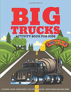 Big Trucks Activity Book For Kids Ages 5-9: Coloring, Mazes, Word Search Puzzle, Dot to Dot and More Fun Activities for Kids