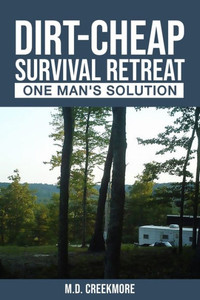The Dirt-Cheap Survival Retreat : One Man'S Solution