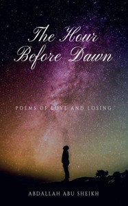 The Hour Before Dawn : Poems Of Love And Losing The Hour Before Dawn : Poems Of Love And Losing
