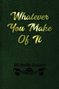 Whatever You Make Of It Whatever You Make Of It