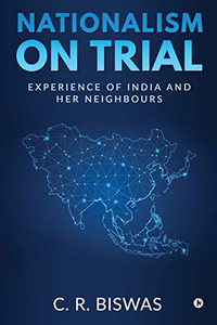 Nationalism on Trial: Experience of India and Her Neighbours