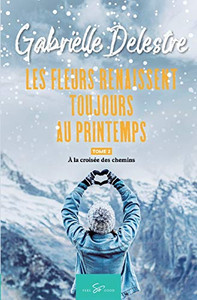 Les fleurs renaissent toujours au printemps - Tome 2: À la croisée des chemins (French Edition)