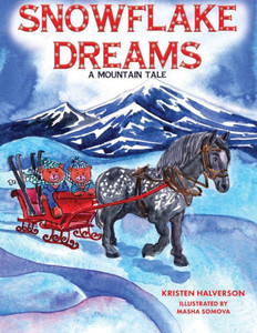 Snowflake Dreams : A Mountain Tale Snowflake Dreams : A Mountain Tale