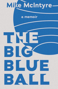 The Big Blue Ball : A Memoir The Big Blue Ball : A Memoir