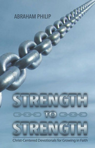 Strength To Strength : Christ-Centered Devotionals For Growing In Faith