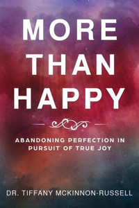 More Than Happy : Abandoning Perfection In Pursuit Of True Joy