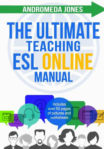 The Ultimate Teaching Esl Online Manual : Tools And Techniques For Successful Tefl Classes Online